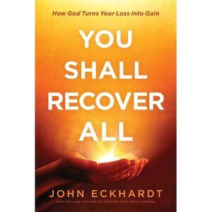 You Shall Recover All: How God Turns Your Loss Into Gain -- John Eckhardt